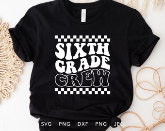 Sixth Grade Crew SVG, DXF, PNG, Jpg, Eps, Funny Sixth Grader Shirt Cricut Silhouette, First Day of School Sublimation, Hello 6th Grade