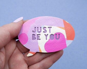 Just Be You - Speech Bubble Brooch | wooden brooch with faux leather