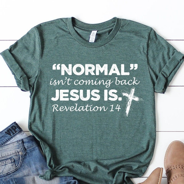 Normal Isn't Coming Back Jesus Is Shirt, Revelation 14 Shirt, Inspirational Shirt, Faith Shirt, Religious Shirt, Motivational Shirt