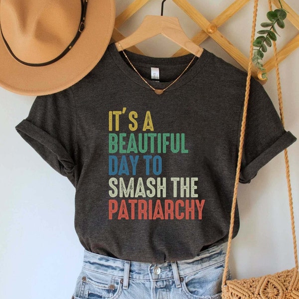 It's A Beautiful Day To Smash The Patriarchy, Feminist Shirt, Smash The Patriarchy Shirt, Feminism Shirt, Smash the Patriarchy Shirt