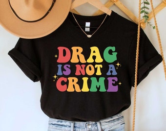 Drag is Not a Crime Shirt, Support Drag In Tenesssee Shirt, LGBTQ Rights Shirt, Protect Drag Top, Pro Drag Queen Tee, Drag Ban Protest Gift