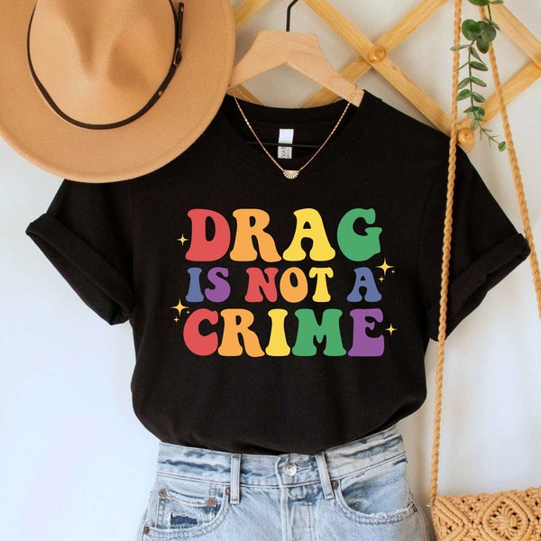 Drag is Not a Crime Shirt, Support Drag In Tenesssee Shirt, LGBTQ Rights Shirt, Protect Drag Top, Pro Drag Queen Tee, Drag Ban Protest Gift