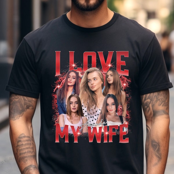 I Love My Wife Shirt, Custom Bootleg Rap Tee, Custom Wife Photo Shirt, Gift for Husband, Shirt For Him, Vintage Valentine's Shirt Gift