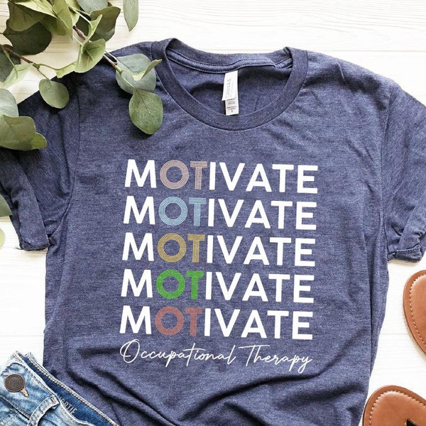 Occupational Therapy Shirt, Motivate Occupational Therapy Shirt, OT shirt, OT tee, Occupational Therapist Shirt, Occupational Therapist Tee