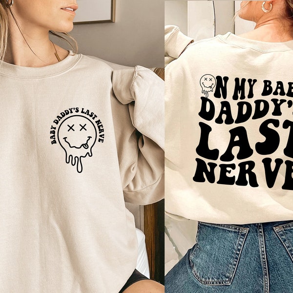 On My Baby Dadddy's Last Nerve Sweatshirt, Smiley Face Sweatshirt, Trendy Sweater, Words On Back Hoodie Gift For Women