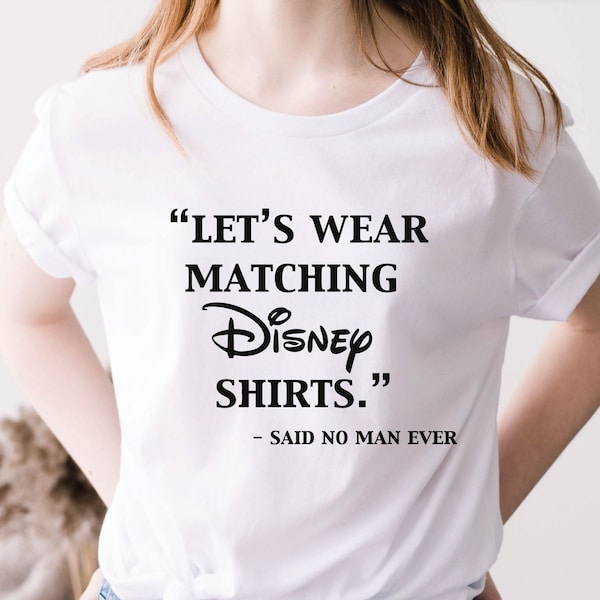 let's Wear Matching Disney Shirt, Said No Man Ever, Disney Men T Shirt, Cool Disney Tee, Disney Father Shirt, Funny Disney Trip T-Shirt