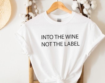 Into The Wine Not The Label T-shirt - Schitts Creek Inspired