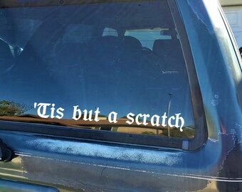 Tis but a scratch Permanent Vinyl Decal