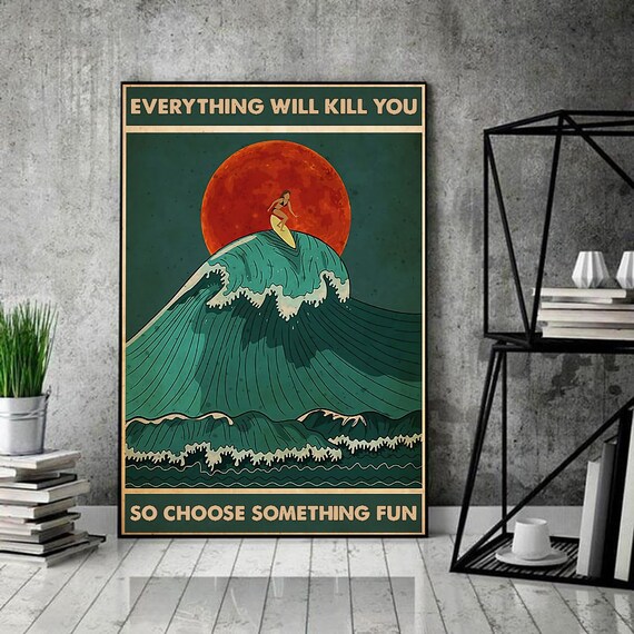 Surfing Everything Will Kill You So Choose Something Fun Portrait Poster Surfing Everything Will Kill You So Choose Something Fun Portrait Poster