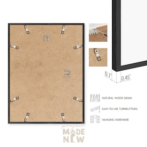 May include: Black picture frame with a natural wood grain finish. The frame is 0.7 inches wide and 0.45 inches thick. It has easy-to-use turnbuttons and hanging hardware.