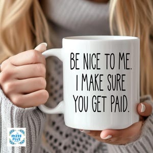 Be Nice to me cup , Payroll Gifts, Payroll Mug , Bookkeeper Gifts , Funny Payroll Manager gifts , Payroll department, Finance Manager