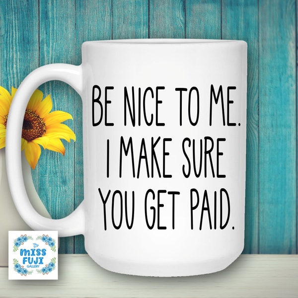 Be Nice to me cup , Payroll Gifts, Payroll Mug , Bookkeeper Gifts , Funny Payroll Manager gifts , Payroll department, Finance Manager