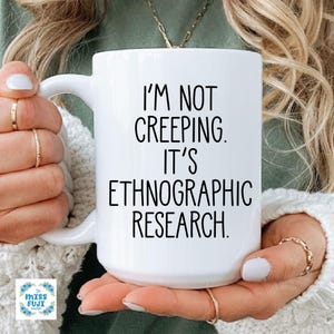 I’m not creeping It’s ethnographic research mug  , Funny Anthro Gifts , Ethnographic Research , future Anthropologist , Anthropology gifts