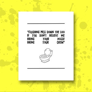 Può includere: Un'illustrazione in bianco e nero di un water con il testo "FLUSHING MCS DOWN THE LOO IF YOU DON'T BELIEVE ME BRING YOUR POSSE BRING YOUR CREW"