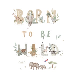 Puede incluir: Ilustración en acuarela con el texto "BORN TO BE WILD" en tonos beige y verde. Las letras están decoradas con animales de safari como jirafas, elefantes y cebras, y follaje. Un sol y dos elefantes están en la parte inferior.