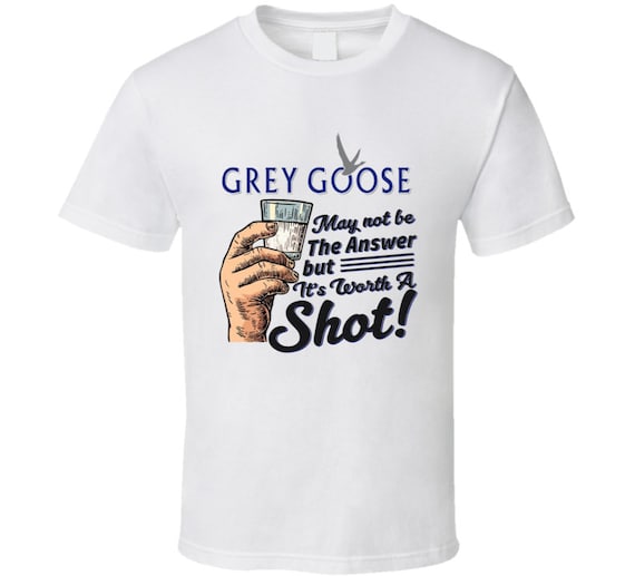 Grey Goose Vodka Worth A Shot Funny Drinking Party T Shirt - Etsy