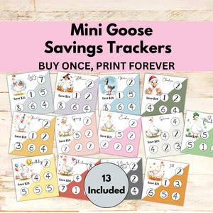 May include: A set of printable "Mini Goose Savings Trackers" with seasonal and holiday designs. Each tracker features a goose illustration and numbered circles for tracking savings goals. The text "BUY ONCE, PRINT FOREVER" is also included.