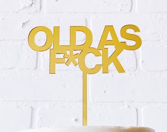 Gold “OLD AS F*CK” Cake Topper - Gold Acrylic Mirror Finish | Party Decoration | Text Cake Topper | Birthday Party | Gold Topper | Cake