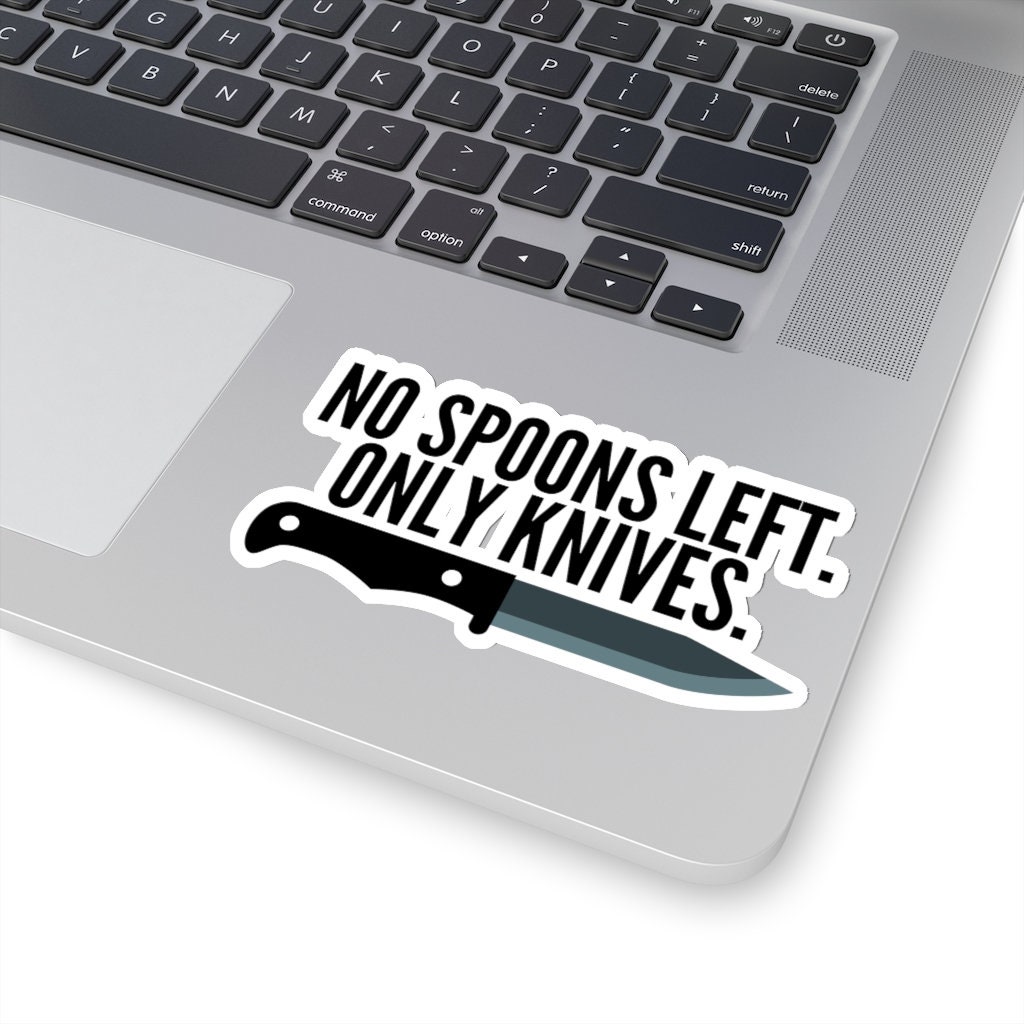No Spoons Left Only Knives Vinyl Decal Sticker Spoonie Decal Etsy