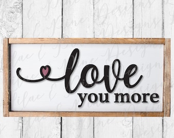 love you more SVG, love quote, modern farmhouse Svg, Valentines Day Svg, wall decor, Family Svg, Cricut SVG, Glowforge SVG, laser cut file