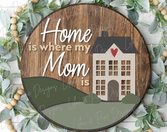 Home is Where Mom is door hanger SVG, Mother's Day round sign, Welcome Home porch sign SVG, Mum svg, Mama SVG, Glowforge Svg, laser cut file