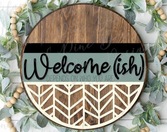 Welcome-ish door hanger SVG, Funny welcome sign for front door, sarcastic round porch sign, Glowforge Svg, laser cut files, Cricut SVG