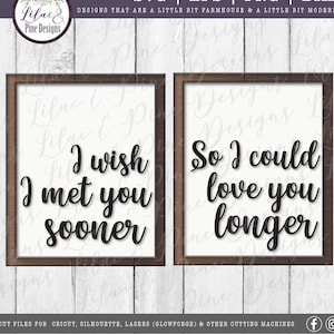I wish I met you sooner SVG, so I could love you longer, love quote SVG, modern farmhouse Svg, Valentines Day Svg, Cricut SVG, Glowforge Svg