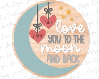 Love You to the Moon sign SVG, Valentine door hanger, Love Welcome sign, wedding gift SVG, Nursery decor, Glowforge SVG, laser cut file