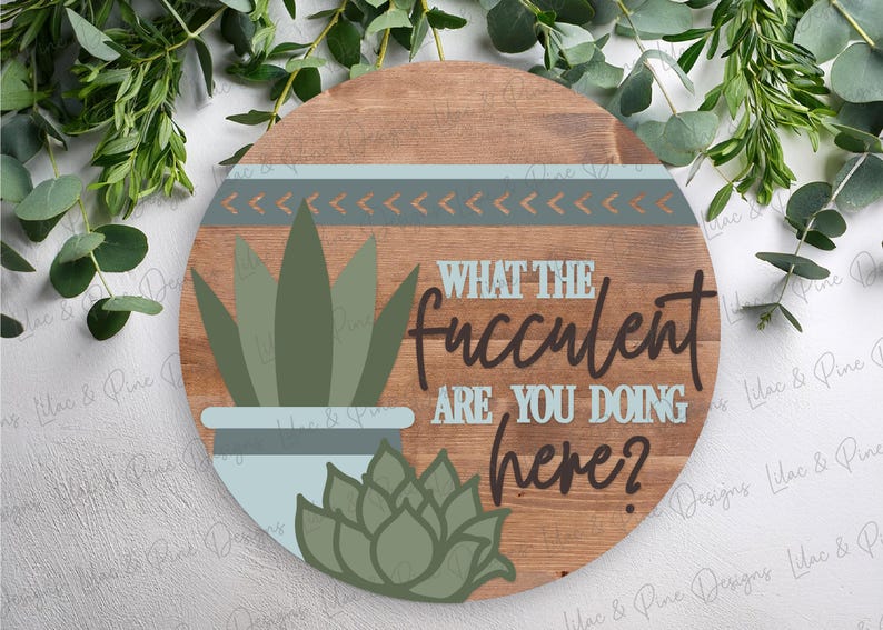 Funny Succulent Round Sign SVG | Sarcastic Plant Door Hanger | Snarky ...