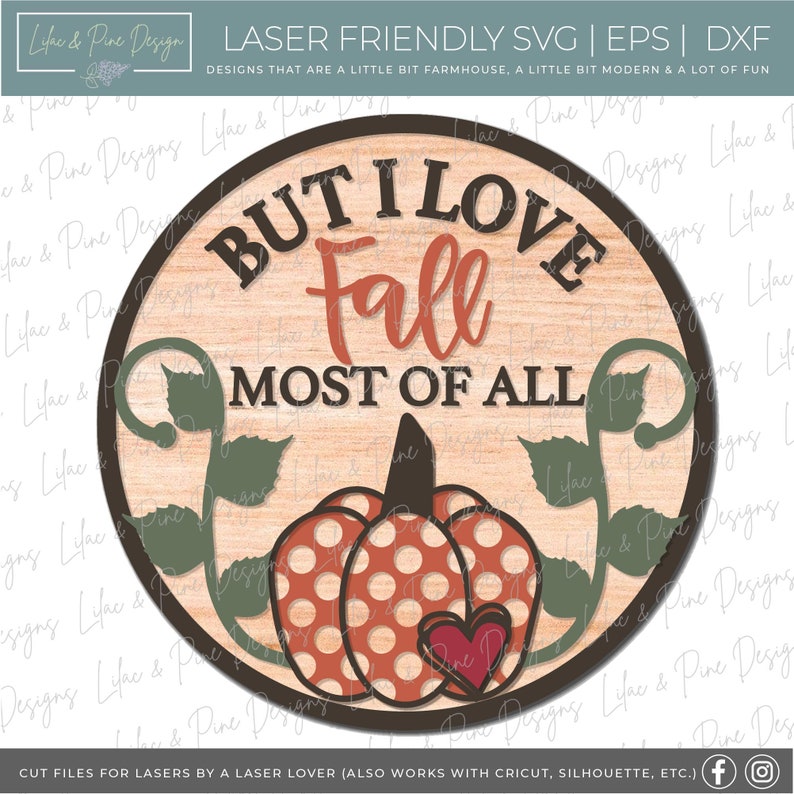 May include: A round wooden sign with the text "BUT I LOVE FALL MOST OF ALL" in brown and orange. The sign features a pumpkin with polka dots and a heart, along with green leaves. The design is suitable for laser cutting.
