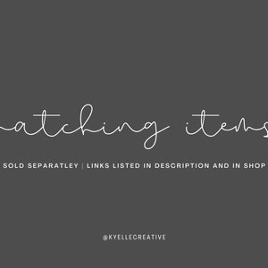May include: Text graphic on a grey background that reads "matching items" in a handwritten font. Below the text is the phrase "SOLD SEPARATELY | LINKS LISTED IN DESCRIPTION AND IN SHOP" and the social media handle "@KYELLECREATIVE".