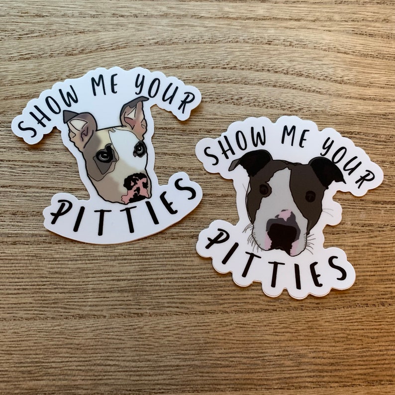 Show Me Your Pitties sticker (clear & white background) pit bull, pit mix, bully breed, dog, puppy, foster dog, adopt, adopt don’t shop 