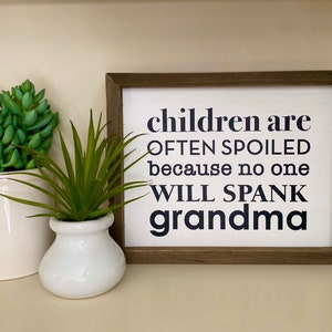 Children are often Spoiled because No one will Spank Grandma | Gift From Grandkids | Grandma Christmas Gift | Wood Sign