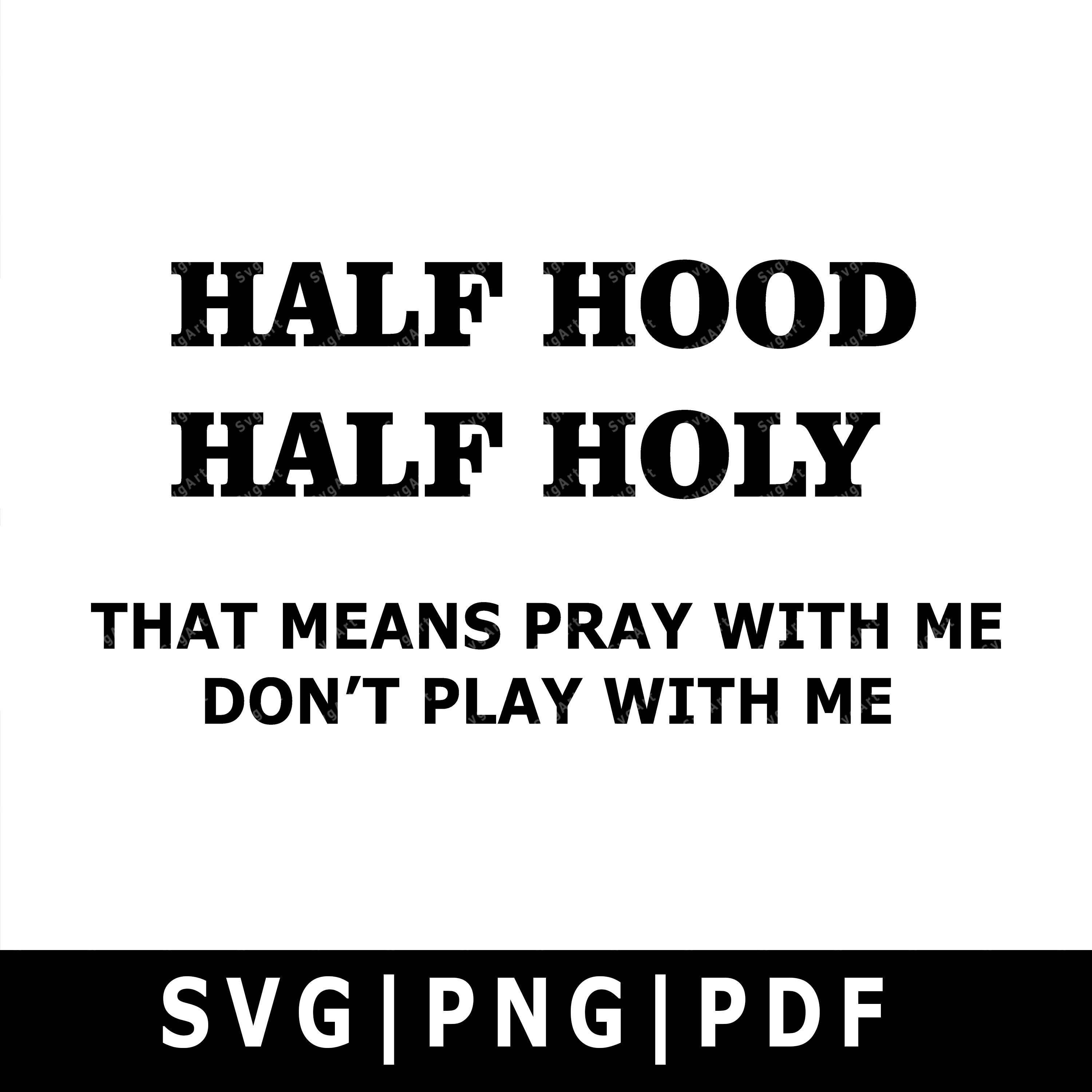 Half Hood Half Holy Svg Png Pdf Cricut Silhouette Cricut Etsy Half Hood Half Holy Svg Png Pdf Cricut Silhouette Cricut Etsy