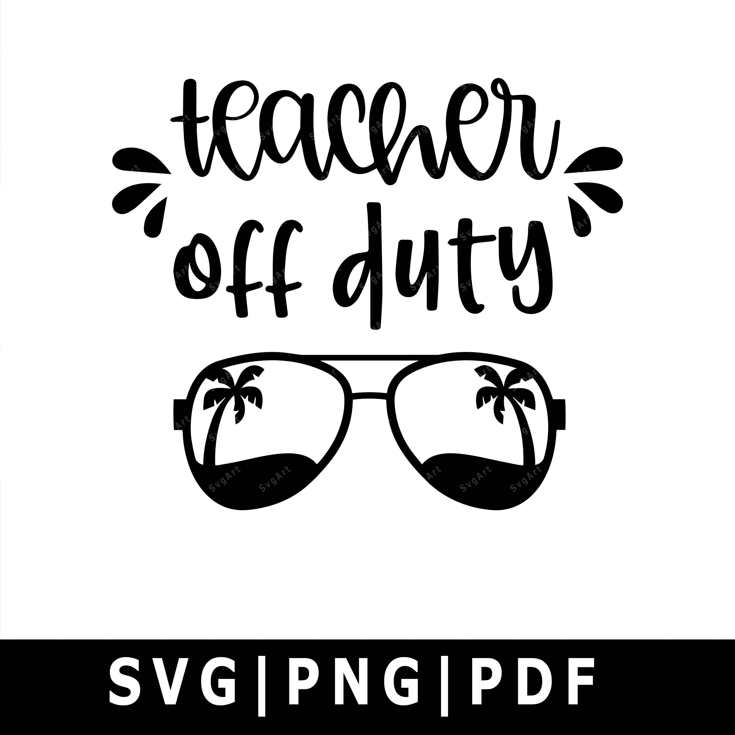 Teacher Off Duty SVG, PNG, PDF, Cricut, Silhouette, Cricut svg, Silho…