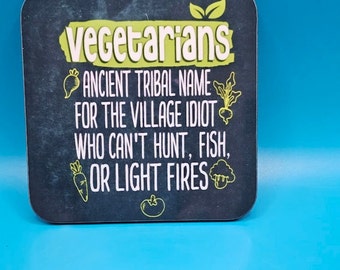 Vegetarians, village idiot printed coaster, funny, rude, small gift, humour, hunt, fish, fire, tribal, offensive gifts, joke, office