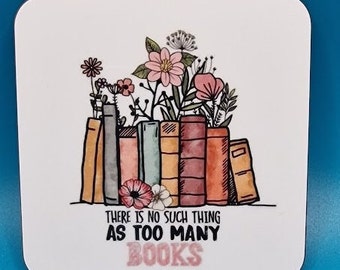 There is no such thing as too many books coaster, book gifts, bookworm, library, stocking fillers, small gift idea, flowers, office gift,