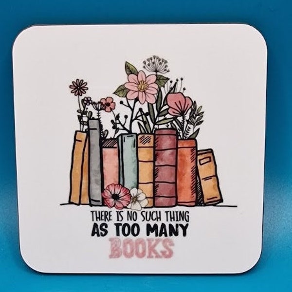 There is no such thing as too many books coaster, book gifts, bookworm, library, stocking fillers, small gift idea, flowers, office gift,