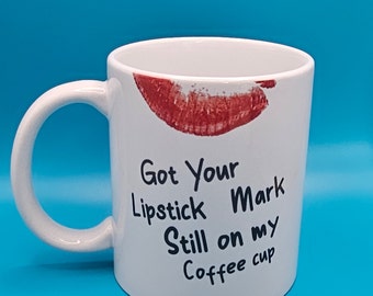 Got your lipstick mark still on my coffee cup printed mug, lipstick, back for good, small gift idea, fan merchandise, funny, pop music gift