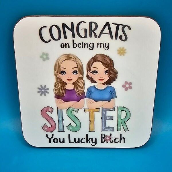 Congrats on being my sister you lucky bit*h, printed coaster, rude, funny, stocking filler, gift idea, family gifts, humour, table decor,