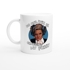 Mrs Slocombe is not a fan of Trump. Are you Being Served White 11oz Ceramic Mug