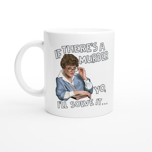 Murder She Wrote- Jessica Fletcher  If there&#39;s a Murder White 11oz Ceramic Mug