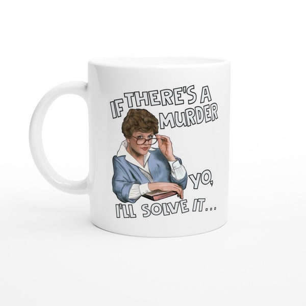 Murder She Wrote- Jessica Fletcher  If there's a Murder White 11oz Ceramic Mug