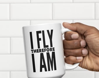I Fly Therefore I Am, Pilot Mug, Airplane Pilot Coffee Mug, Helicopter Pilot Mug, Aviator Coffee Mug