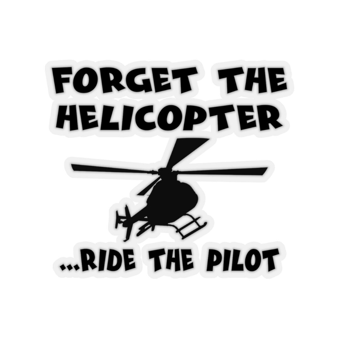 Forget the Helicopter Funny Helicopter Pilot Kiss-cut Stickers - Etsy