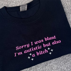 Embroidered Autism Sweatshirt: Blunt Autistic B*tch Crewneck