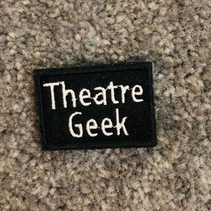 Theatre Geek Embroidered Patch - Embroidered Patches, Musicals, Musical Theatre, Theatre, Theatre Gifts, Gift, Quirky, Geek, Unique