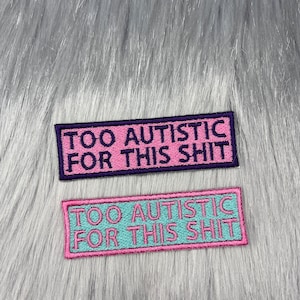 Too Autistic For This Shit Patch – Embroidered Iron-On Patch
