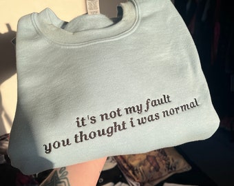 It’s Not My Fault You Thought I Was Normal Sweatshirt - ADHD Sweatshirt, Autistic Sweatshirt, Funny Sweatshirt, Hidden Disability
