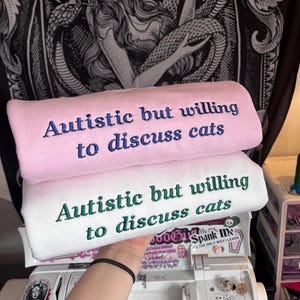 Autistic But Willing To Discuss Cats Embroidered Sweatshirt - Cat Lover Neurodivergent Sweatshirt